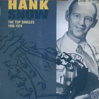 Hank Snow - The Top Singles 1950-1974, Vol. 1